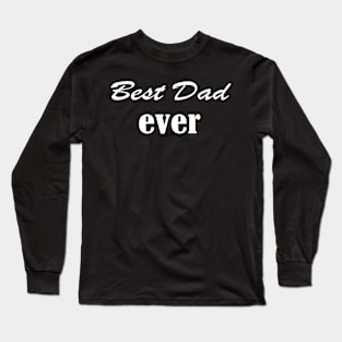 Best Dad Ever.Father's Day Gift, Funny Gift For Dad . Long Sleeve T-Shirt